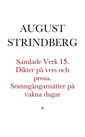 [Samlade Verk 15] • Dikter på vers och prosa. Sömngångarnätter på vakna dagar och strödda tidiga dikter